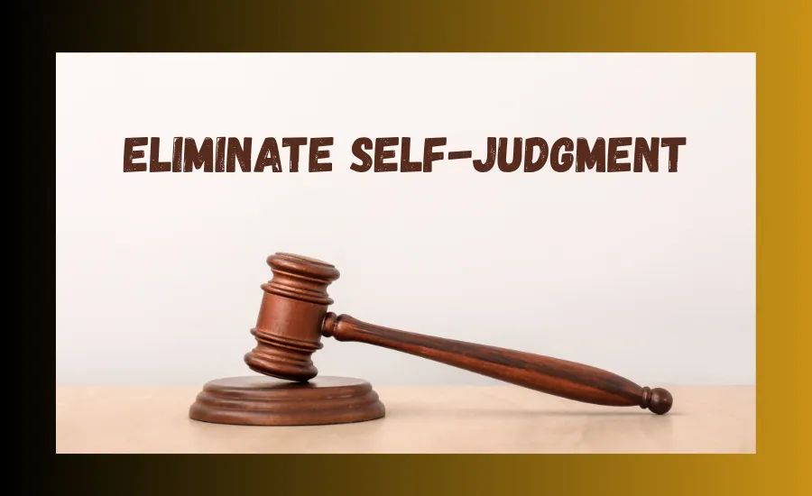 Eliminate Self Judgement For Good!